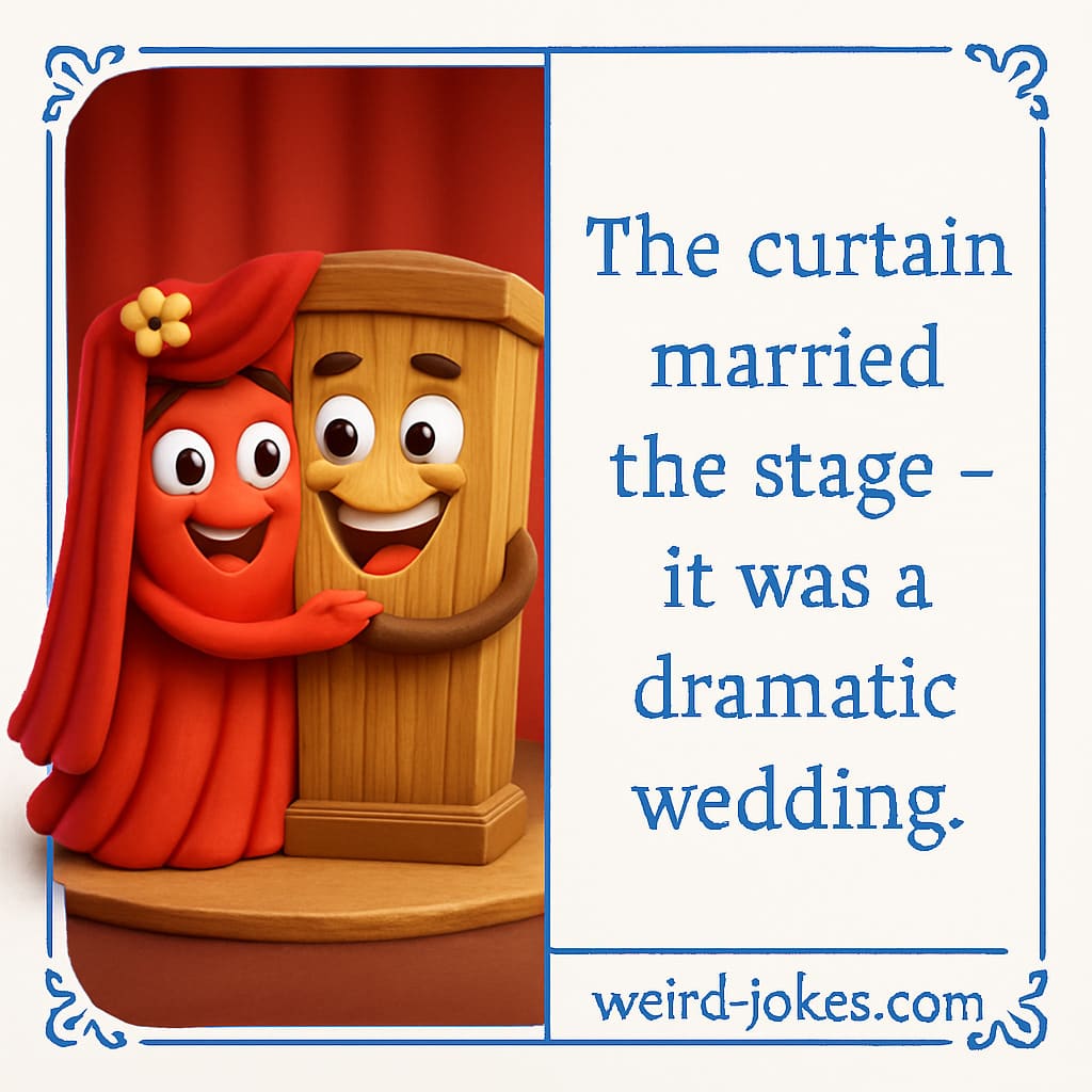 Theatre joke meme: The curtain married the stage — it was a dramatic wedding.