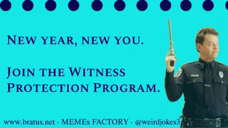 New year, new you. Join the Witness Protection Program.