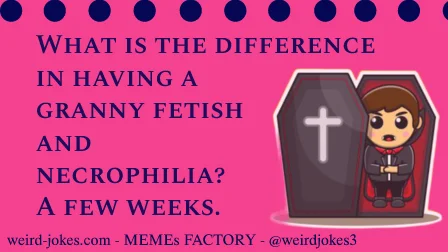 necrophilia joke.