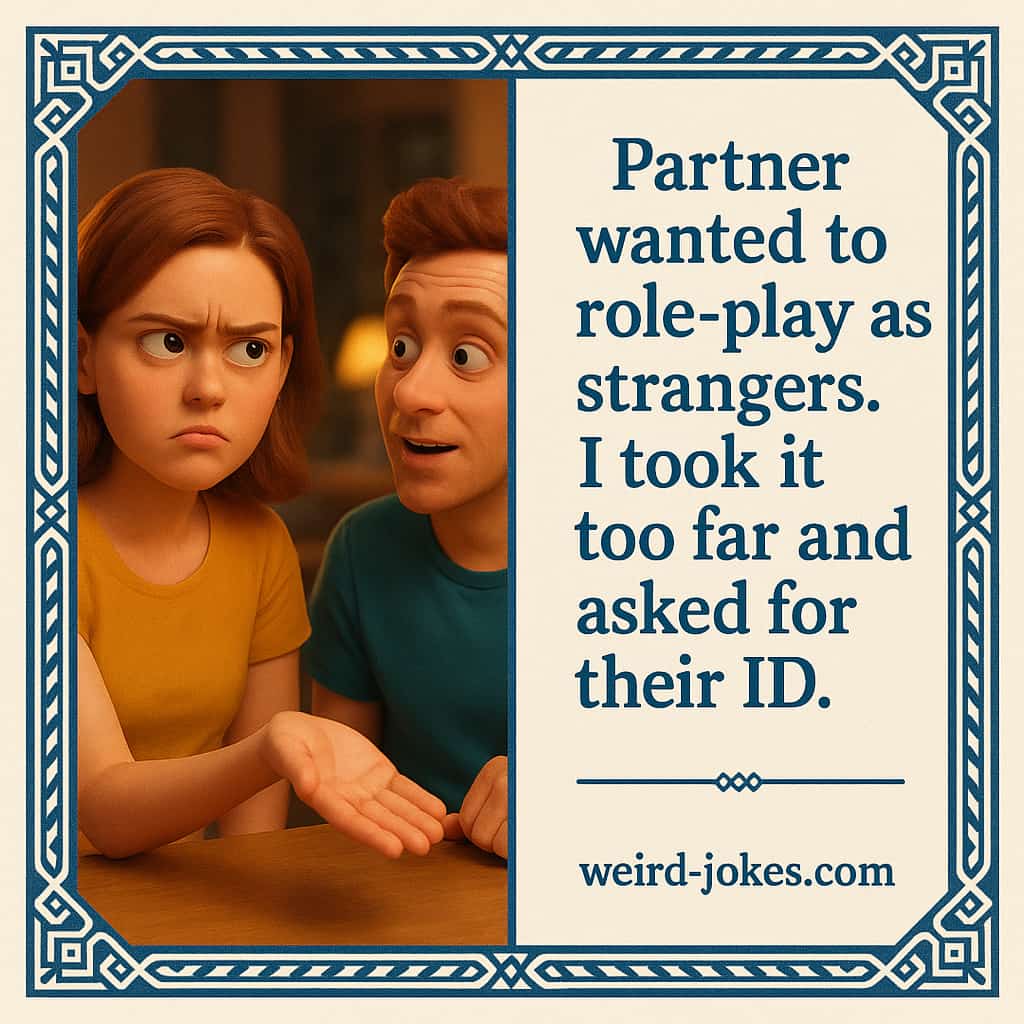 Partner wanted to role-play as strangers. I took it too far and asked for their ID.